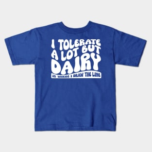 I Tolerate A Lot But Dairy Is Where I Draw The Line Kids T-Shirt